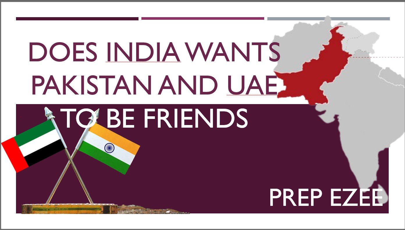 Does India wants Pakistan and UAE to be friends?